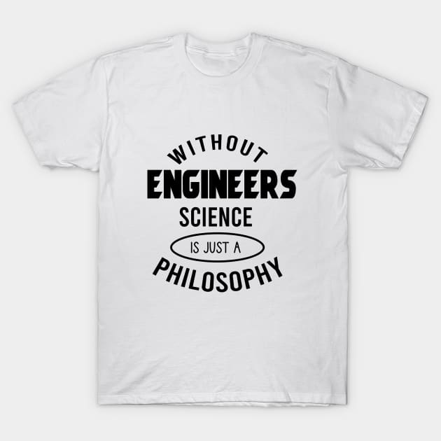 Without engineers science is just a philosophy T-Shirt by cypryanus